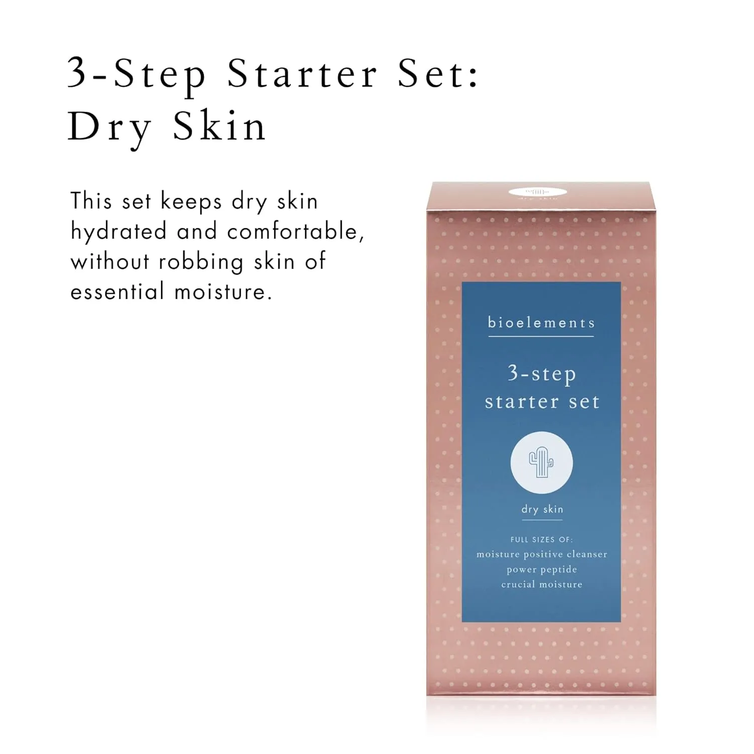 Bioelements 3-Step Starter Set: Dry Skin - Includes Moisture Positive Cleanser, Power Peptide Toner & Crucial Moisture Moisturizer
